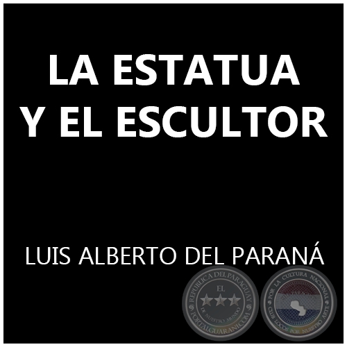  LA ESTATUA Y EL ESCULTOR - LUIS ALBERTO DEL PARANÁ